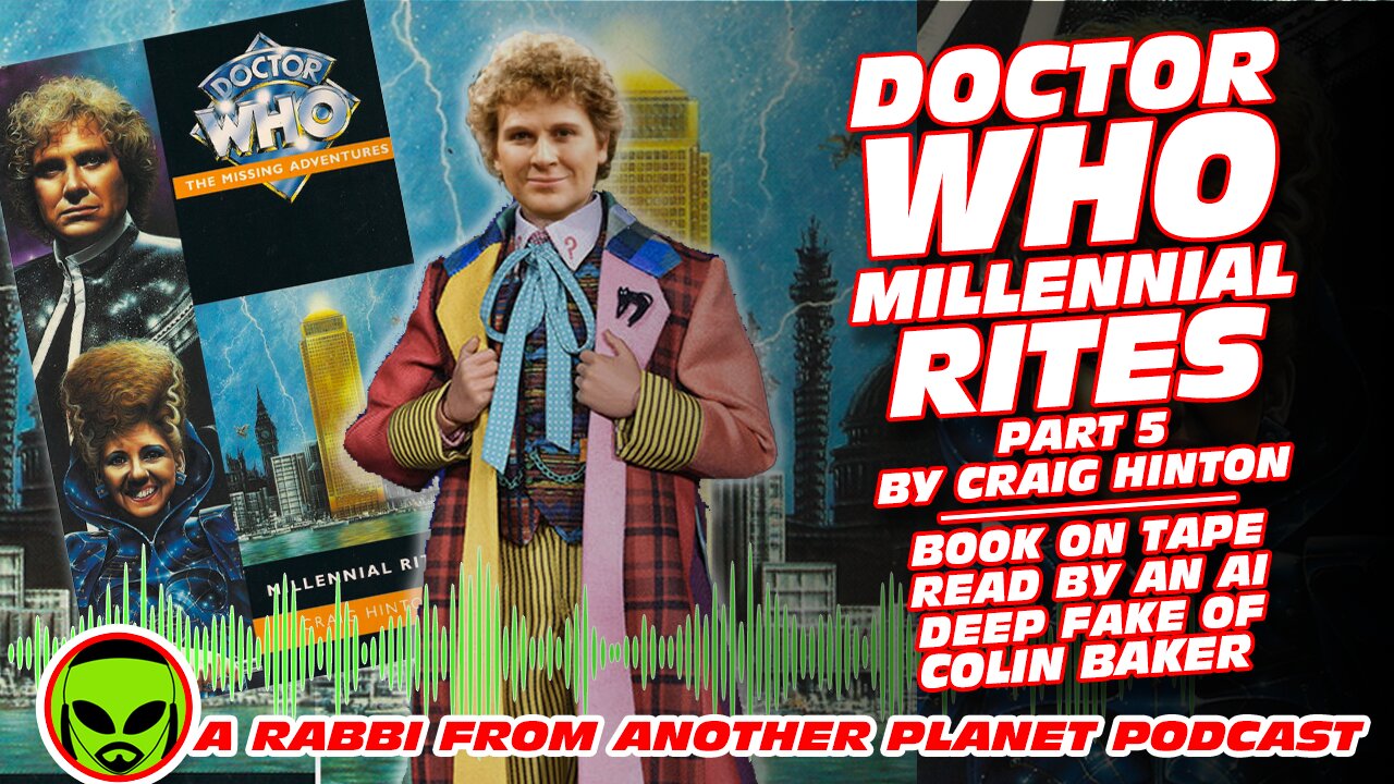 Doctor Who Millennial Rites By Craig Hinton Part 5 - Read by an AI Deep Fake of Colin Baker