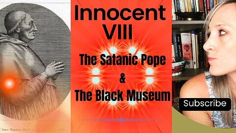 Innocent VIII: The Satanic Pope & The Black Museum