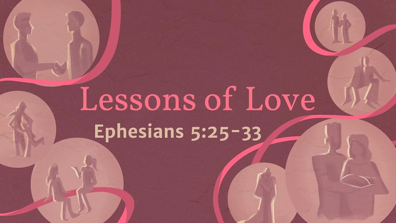 May 14, 2023 - Sunday AM - MESSAGE - Lessons of Love (Eph. 5:25-33)