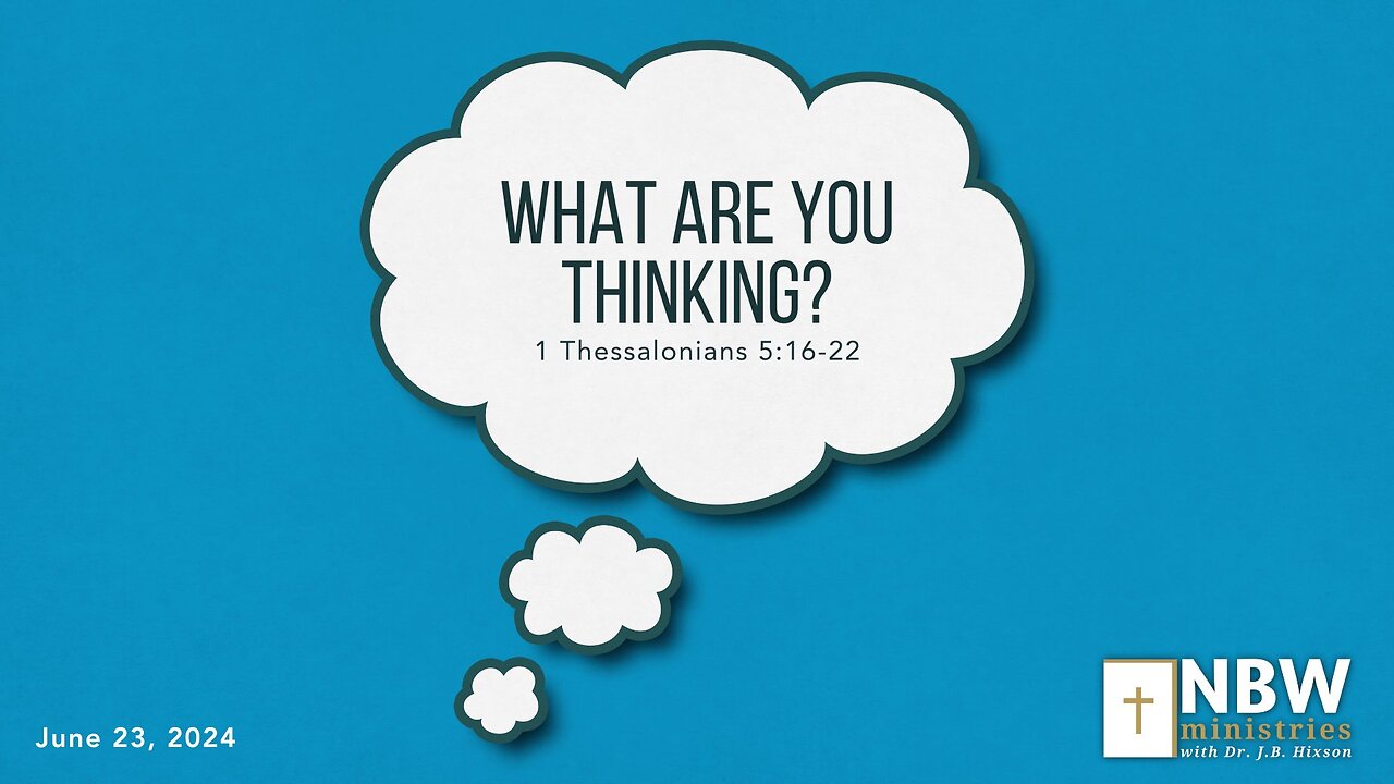 What Are You Thinking? (1 Thessalonians 5:16-22)