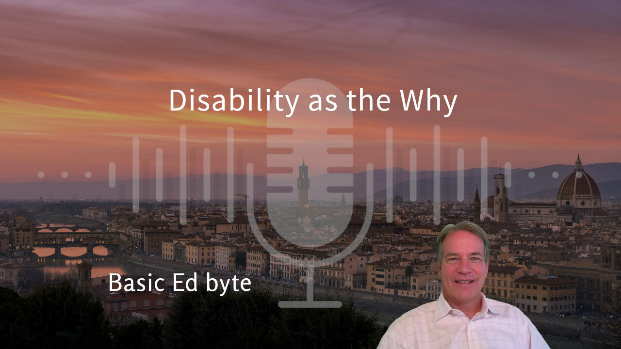 Disability as the Why (Basic Ed byte)