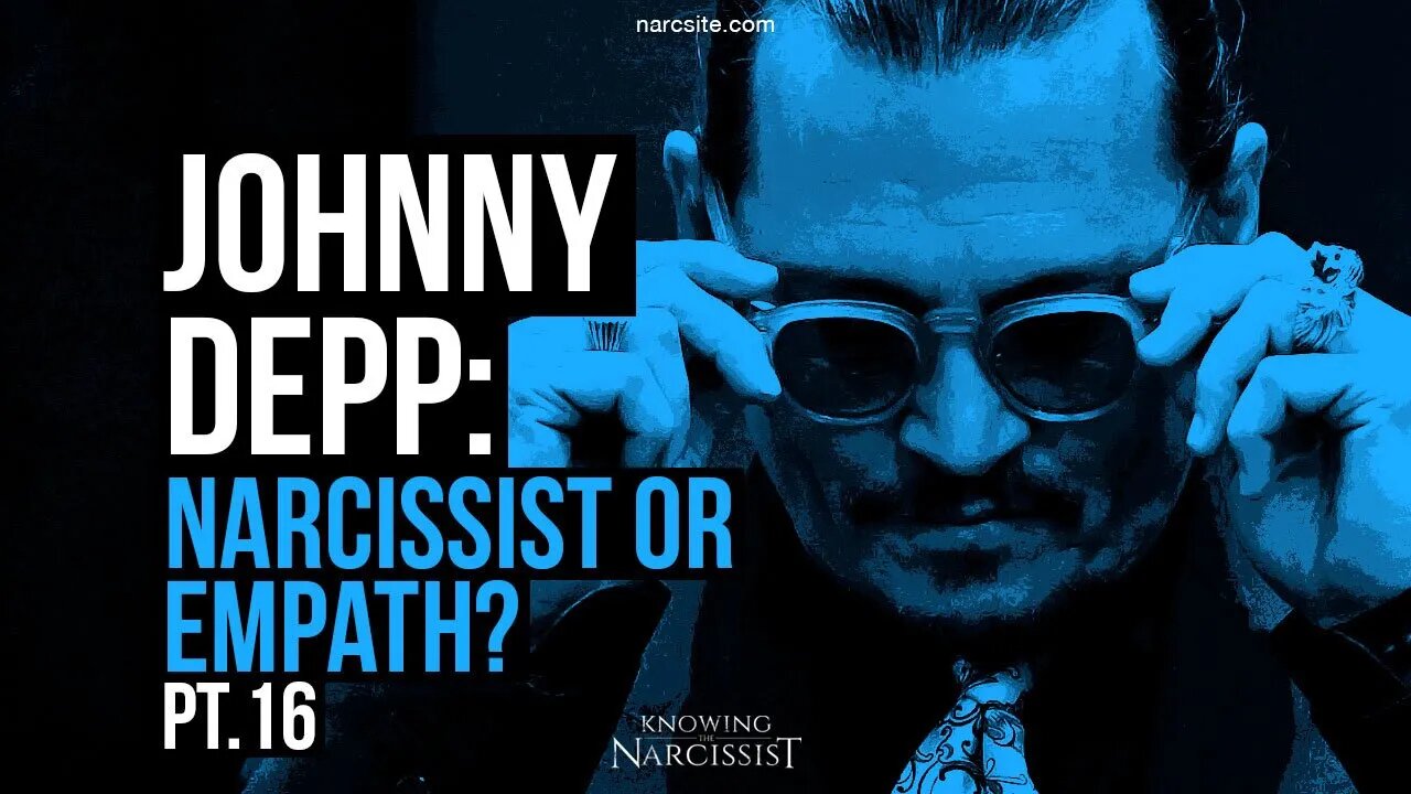 Johnny Depp : Narcissist or Empath? Part 16