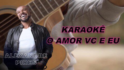 O Amor Você e Eu - Só Pra Contrariar Karaokê/Playback