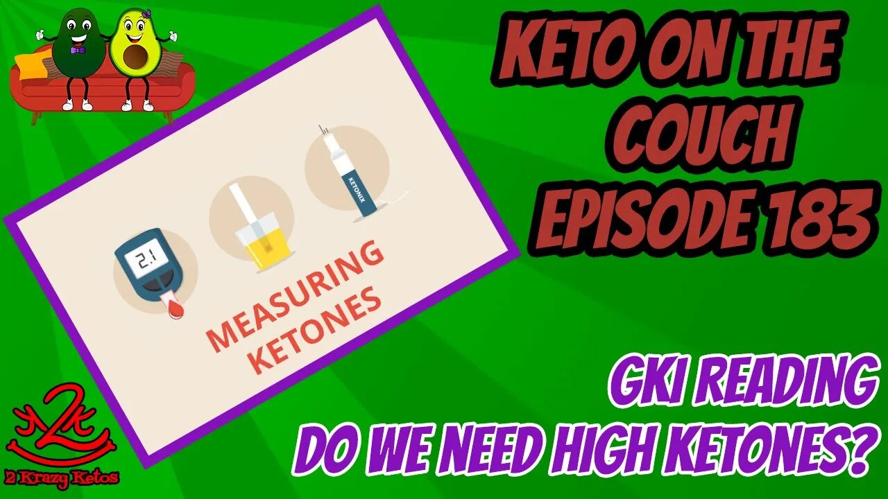 Keto on the Couch 183 | Do you need high Ketones for weight loss? What is the GKI reading?