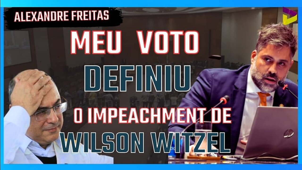 Alexandre Freitas o voto que decidiu o futuro do Ex Governador Wilson witzel