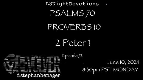 L8NIGHTDEVOTIONS REVOLVER -PSALM 70- PROVERBS 9- 2 PETER 1 - READING WORSHIP PRAYERS