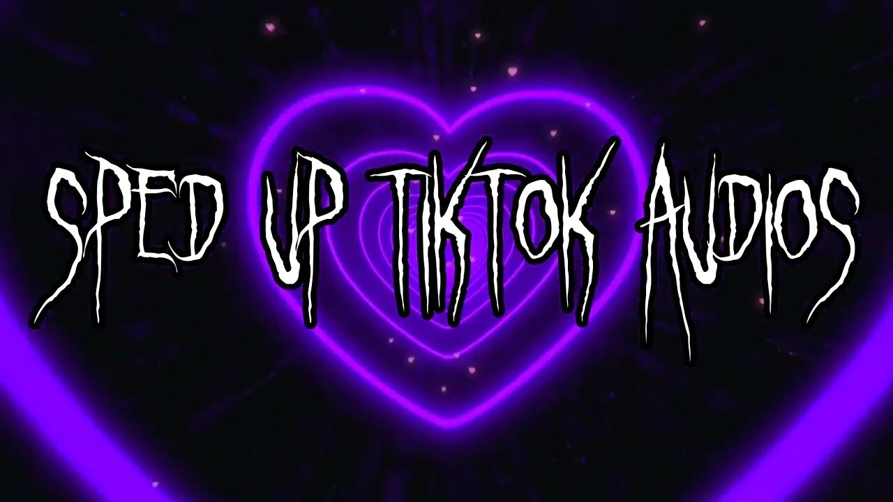 Sped Up Tiktok Audios ♡ - 💖27💖