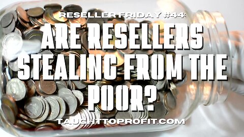 Reseller Friday #44 - Are Resellers Stealing From The Poor?