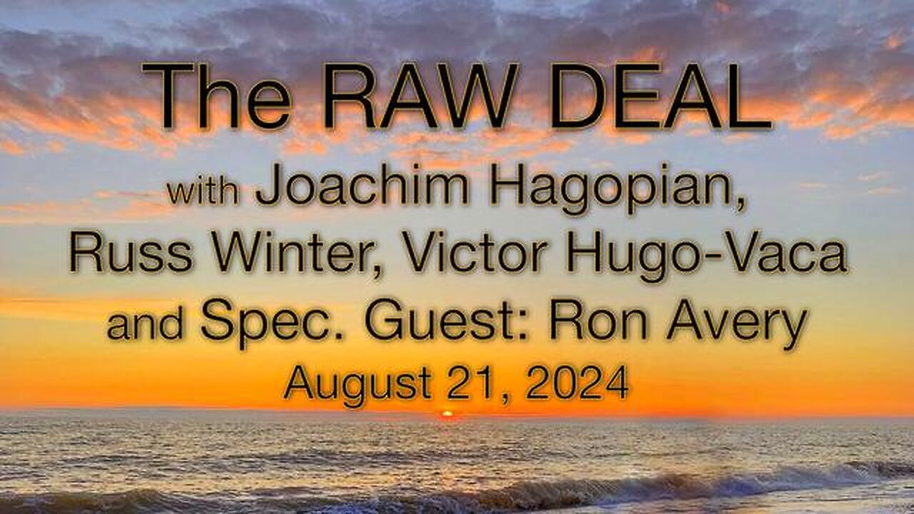 The Raw Deal (21 August 2024) w Joachim Hagopian, Russ Winter, Victor-Hugo Vaca, & Ron Avery