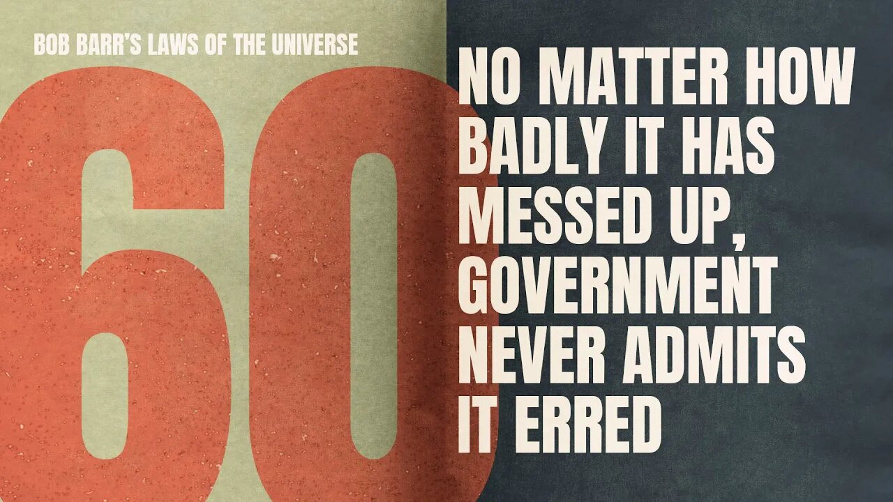 "No Mistakes Made, EVER"- The Government | Bob Barr's Laws of the Universe