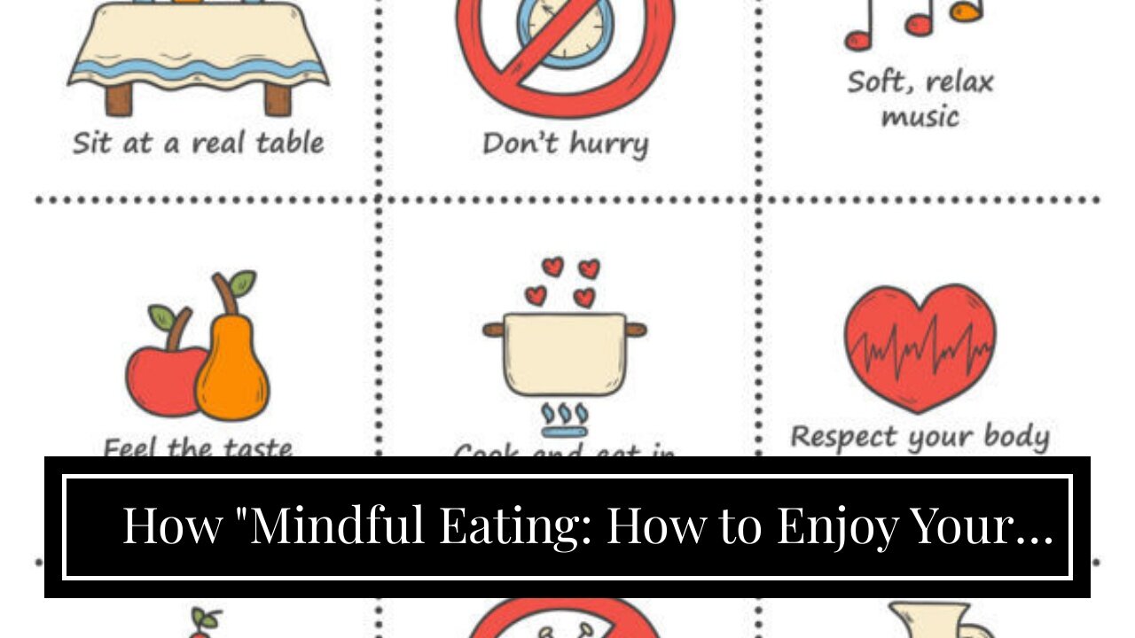 How "Mindful Eating: How to Enjoy Your Food and Improve Digestion" can Save You Time, Stress, a...