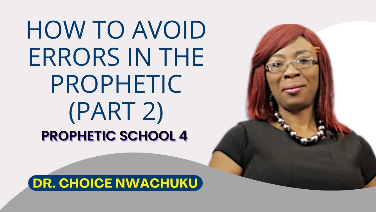 How To Avoid Errors In The Prophetic (Part 2) - Prophetic School 4 | Dr. Choice Nwachuku