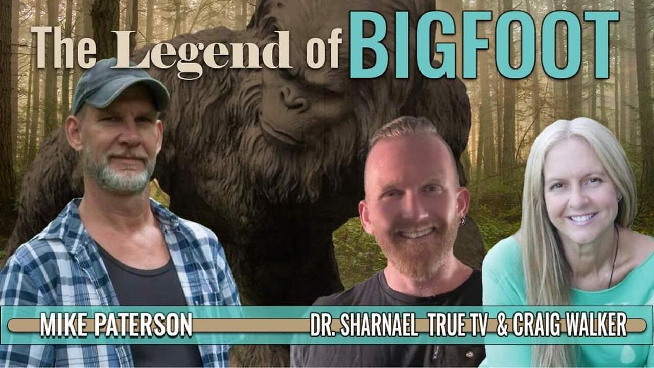 The Legend of Bigfoot with Mike Paterson, Craig Walker, and Dr. Sharnael