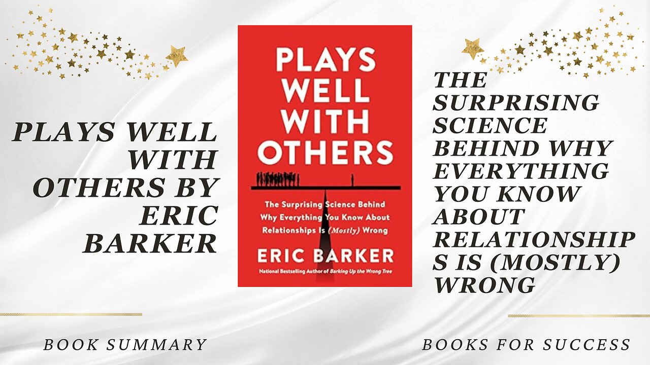 Plays Well with Others: The Surprising Science Behind Relationships Is (Mostly) Wrong by Eric Barker