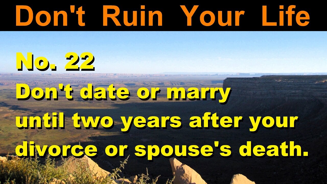 DRYL No. 22 -- Don't date or marry until two years after your divorce or spouse's death.