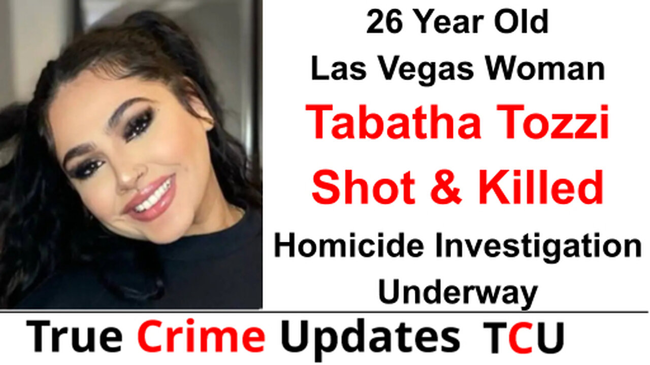 26 Year Old Las Vegas Woman - Tabatha Tozzi - Shot & Killed - Homicide Investigation Underway