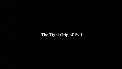 57 - The Tight Grip of Evil