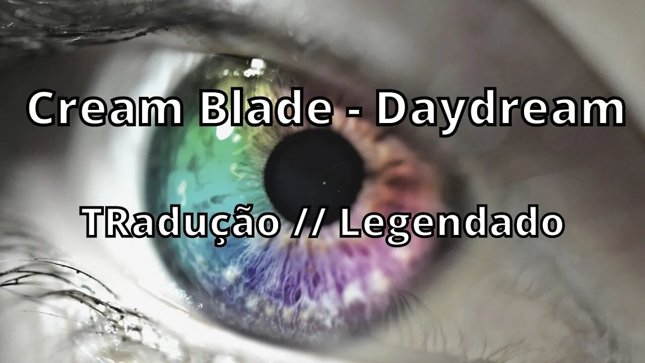 Cream Blade - Daydream ( Tradução // Legendado )