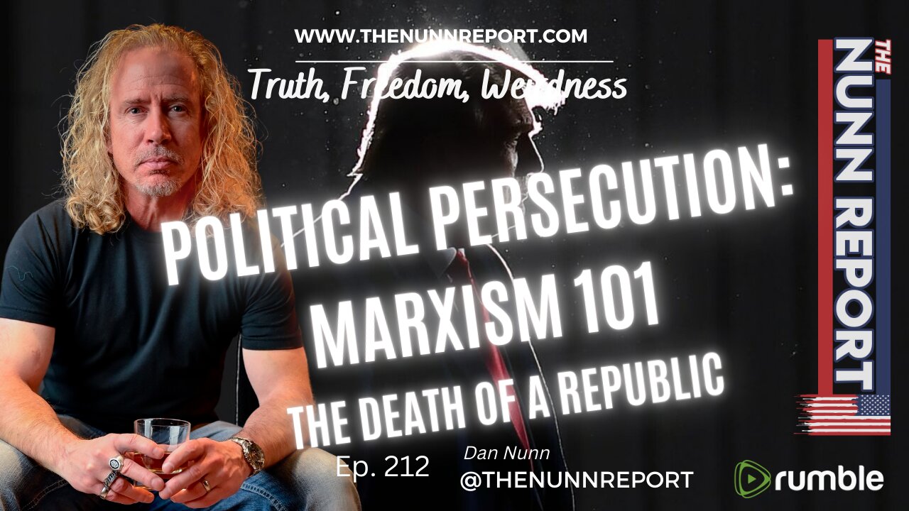 Ep. 212 Political Persecution: Marxism 101 | The Nunn Report w/ Dan Nunn
