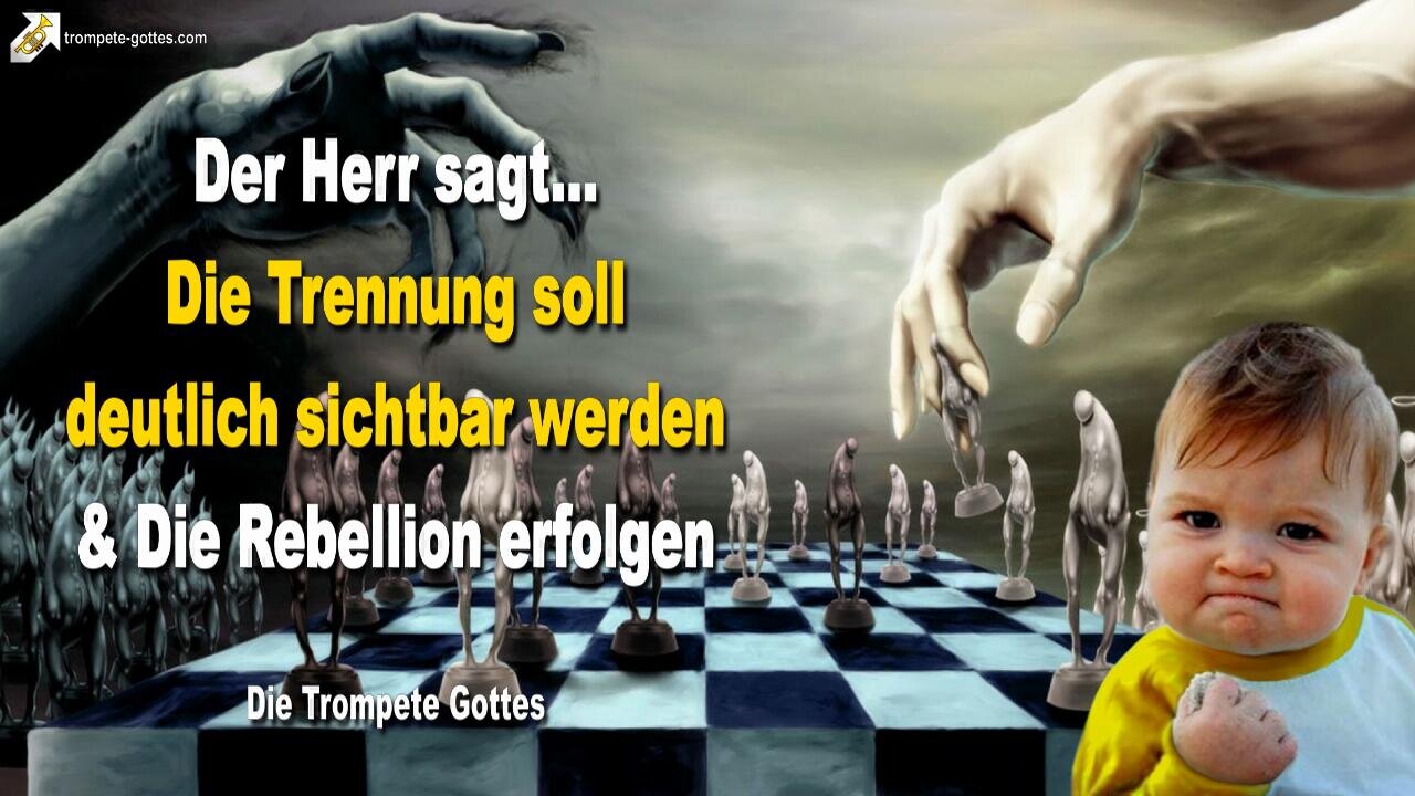 20.11.2004 🎺 Der Herr sagt... Die Trennung soll deutlich sichtbar werden und die Rebellion erfolgen