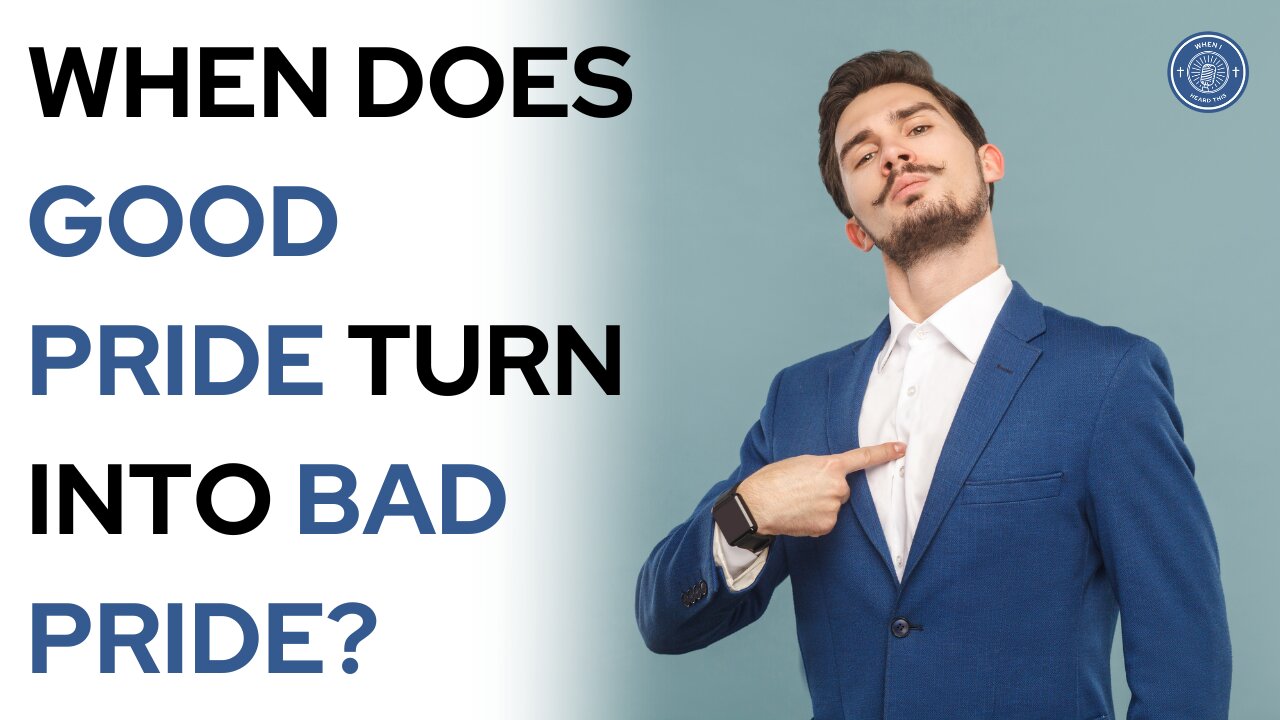 When does good pride turn into bad pride?