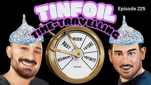 Tinfoil Time-Travelling - The VK Bros Episode 225