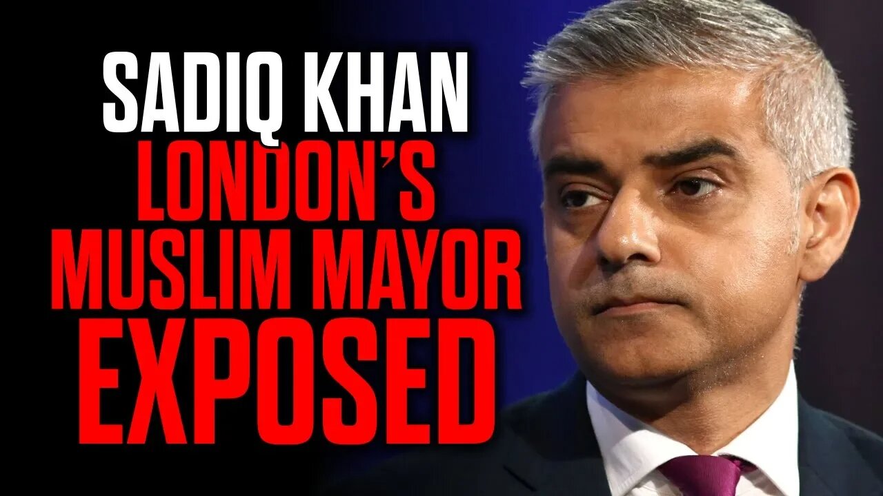 Sadiq Khan - London's Muslim Mayor EXPOSED