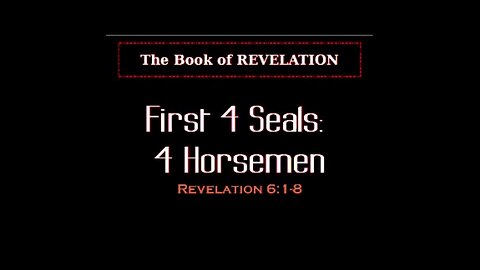 034 First 4 Seals: 4 Horsemen (Revelation 6:1-8) 2 of 2