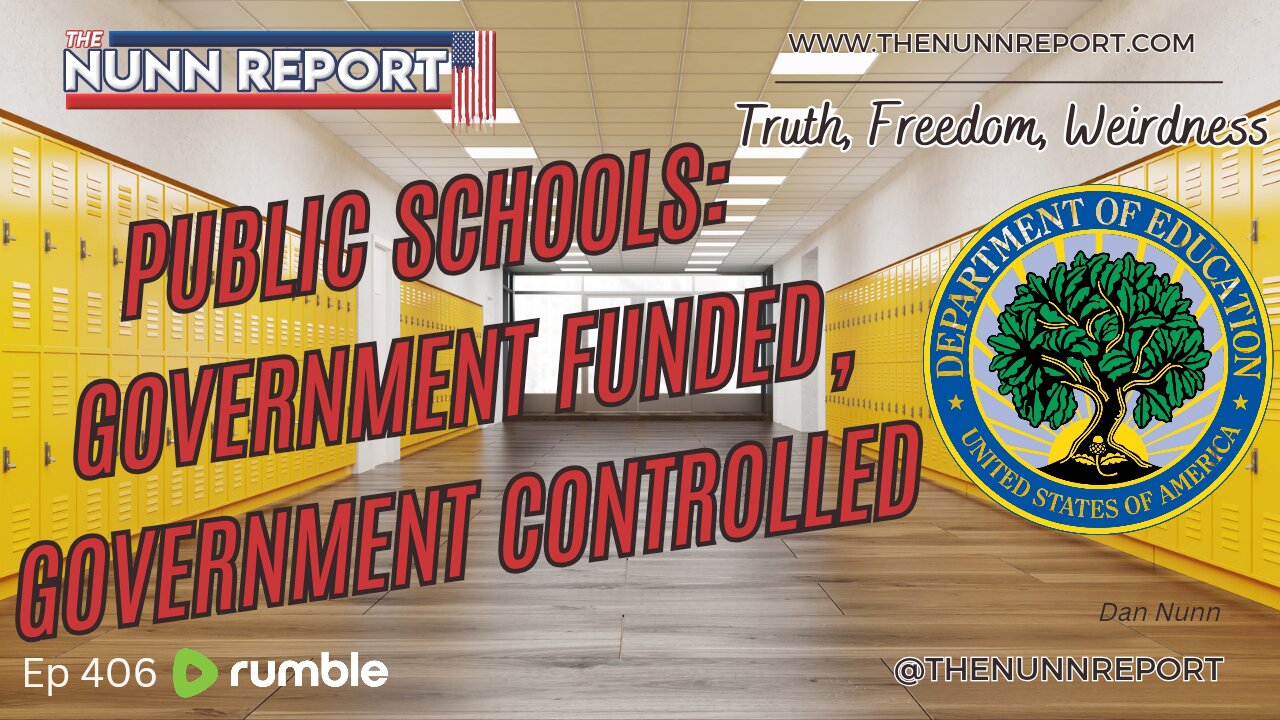 Ep 406 Public Schools: Government Funded = Government Controlled | The Nunn Report w/ Dan Nunn