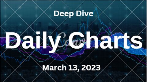 Deep Dive Video Update for March 13, 2023