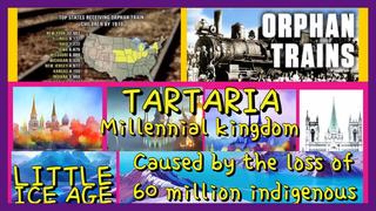 TARTARIA -ORPHAN TRAINS-1000 YR MISSING TIME REIGN-MILLENIAL KINGDOM --RECAP-UPDATED-