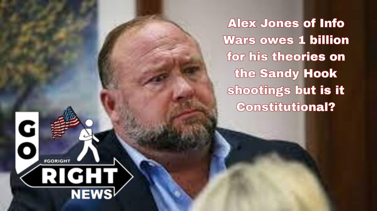 Alex Jones of Info Wars owes a billion for his Sandy Hook theories but is it Constitutional?