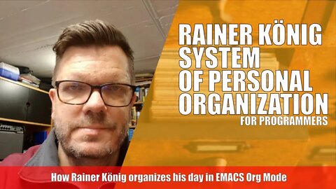 How To Organize Your Day - Programmer Interview With Rainer Konig Using Emacs Org Mode