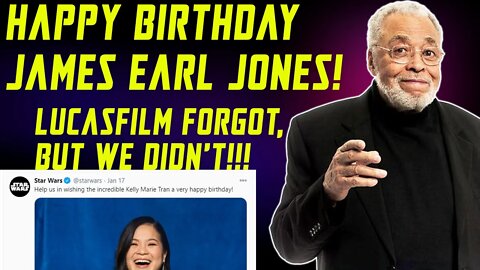 LUCASFILM FORGETS TO WISH JAMES EARL JONES A HAPPY BIRTHDAY, WISHING KELLY MARIE TRAN INSTEAD