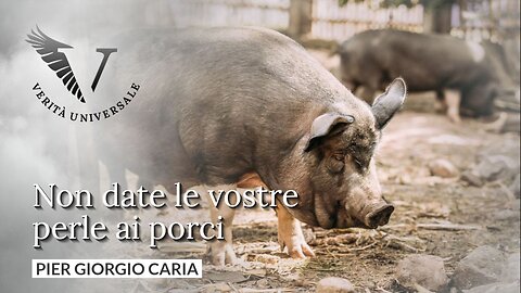 Non date le vostre perle ai porci - Pier Giorgio Caria