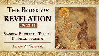 Standing Before the Throne: The Final Judgment - Revelation 20:12-5 - Lesson 27