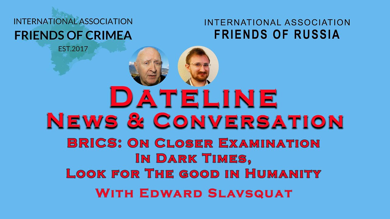 Edward Slavsquat - BRICS on Closer Examination , In Dark Times Look For The Good in Humanity