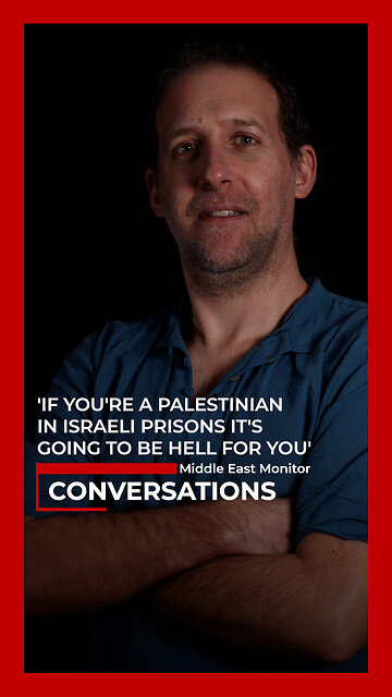 'If you're a Palestinian in Israeli prisons it's going to be hell for you'