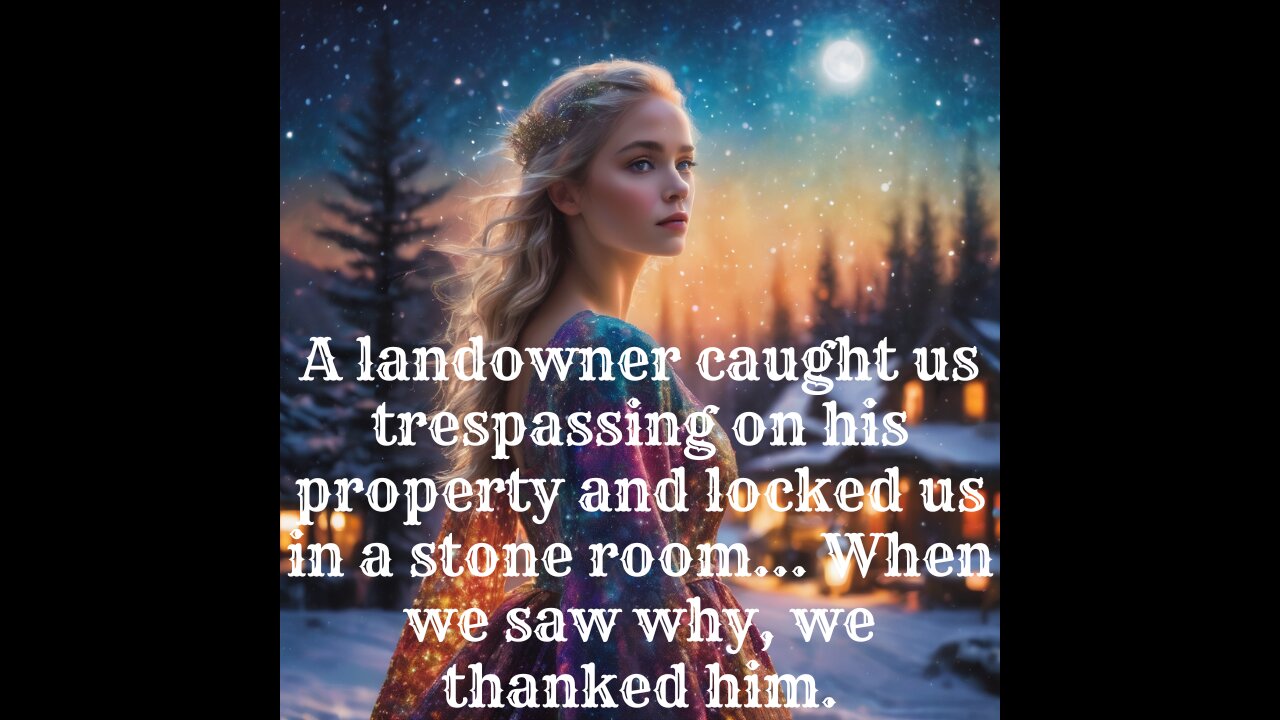 A landowner caught us trespassing on his property and locked us in a stone room…