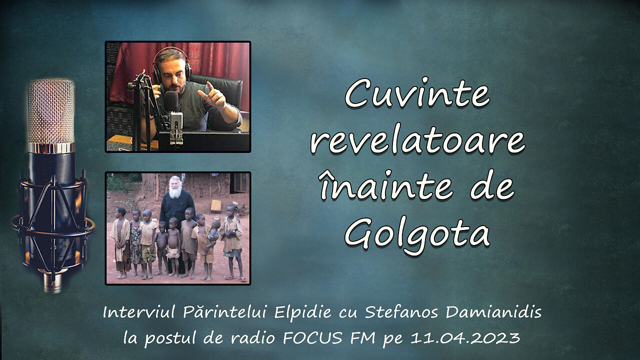 Cuvinte revelatoare înainte de Golgota - Interviul Părintelui Elpidie din 11.04.2023