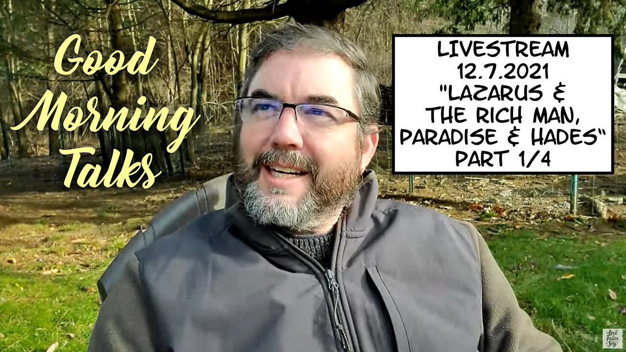 Good Morning Talk on December 7th 2021 - "Lazarus & The Rich Man, Paradise & Hades" Part 1/4