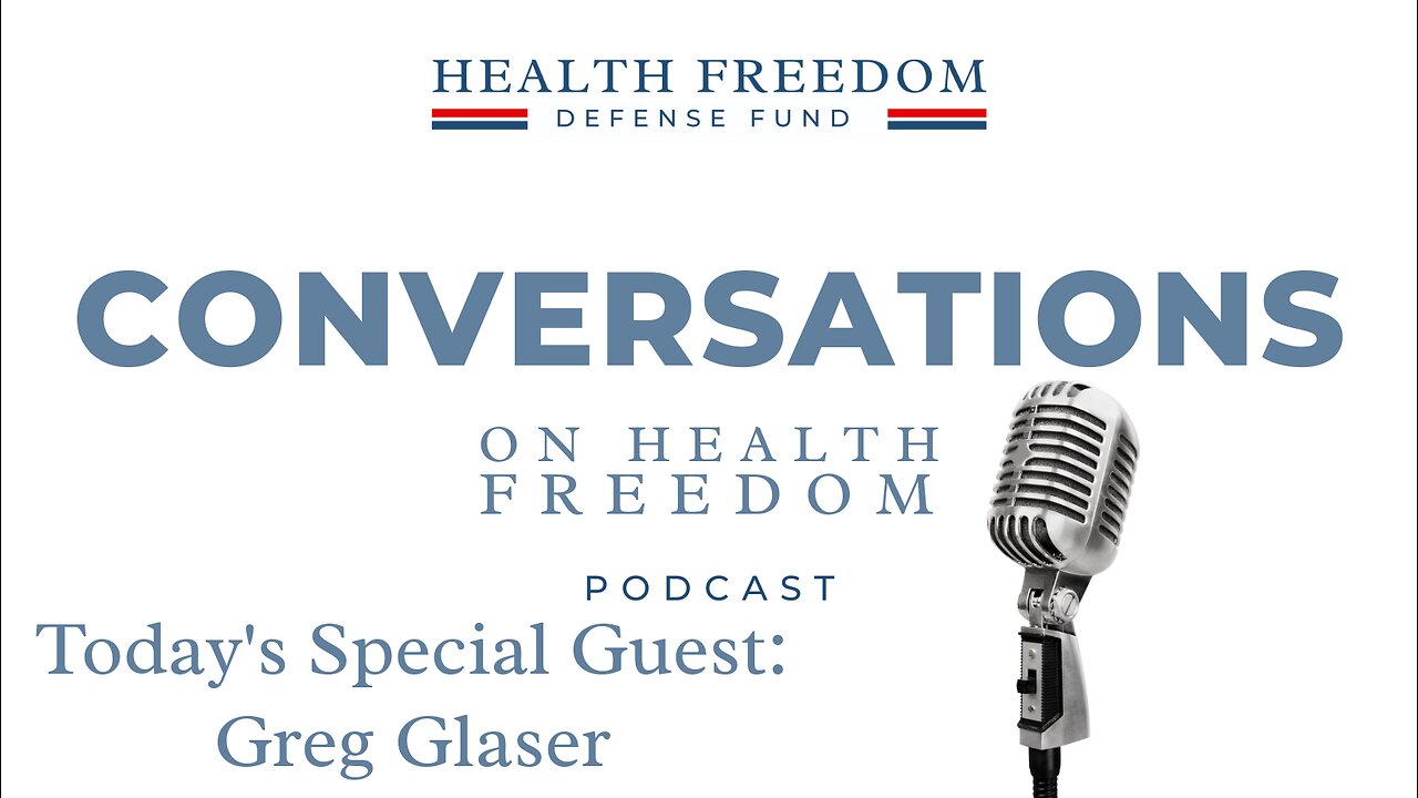 Conversations on Health Freedom with Greg Glaser