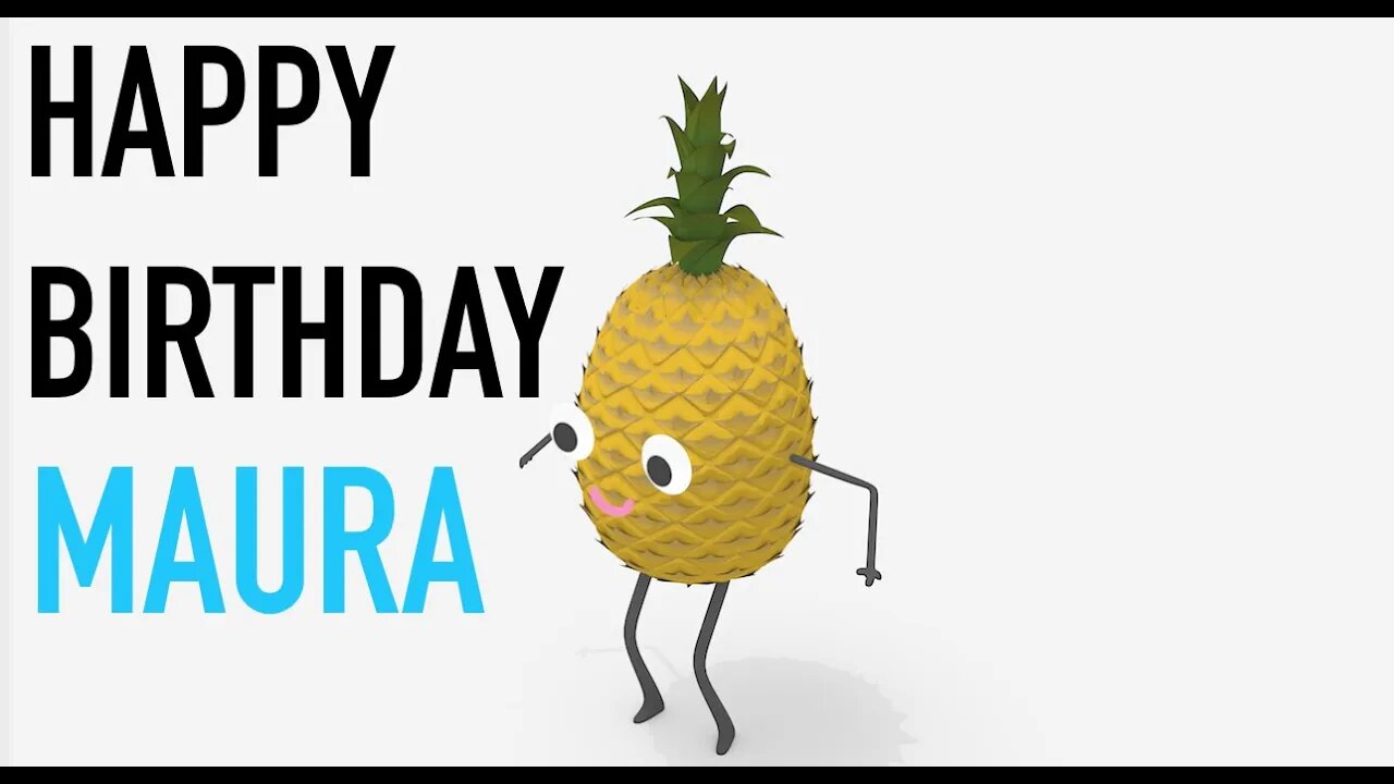 Happy Birthday MAURA! - PINEAPPLE Birthday Song