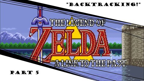 A Link To The Past | Part 5 | "Backtracking!"