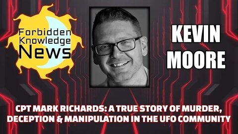 Mark Richards:A True Story Murder, Deception & Manipulation our UFO Community w/ Kevin Moore(clip)