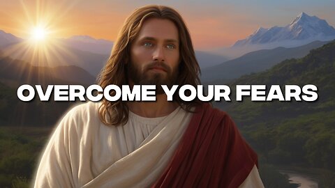 Overcome Your Fears | God’s Message for YOU | Today’s Assurance