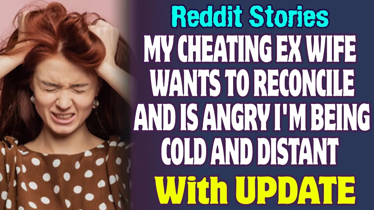 My Cheating Ex-Wife Wants To Reconcile And Is Angry I'm Being Cold And Distant | Reddit Stories