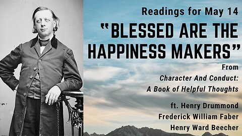 "Blessed are the Happiness Makers": Day 133 readings from "Character And Conduct" - May 14