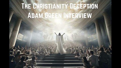 The Christianity Deception: Adam Green Interview