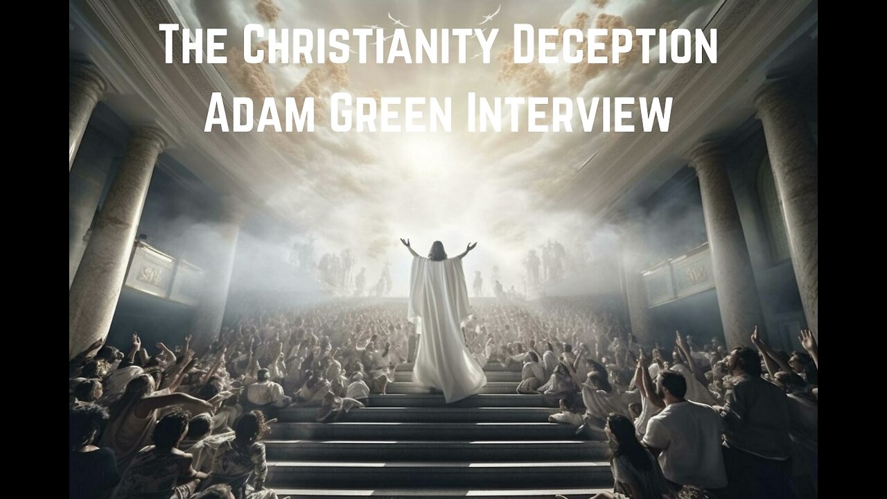 The Christianity Deception: Adam Green Interview